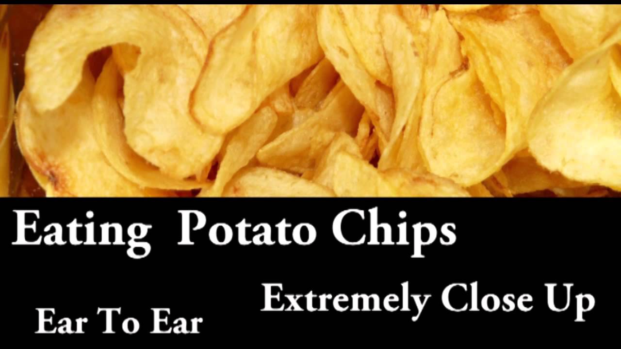 Eating Potato Chips (Ear to Ear, Extremely Close Up) YouTube