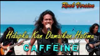 HIDUPKU KAN DAMAIKAN HATIMU - CAFFEINE || ROCK VERSI0N