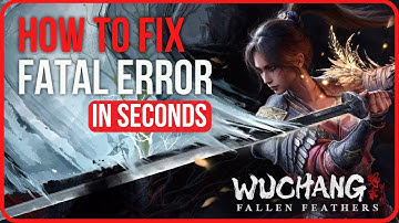 WUCHANG FATAL ERROR PC [FIXED] | Fix Wuchang Fallen Feathers Fatal Error