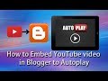 How to Embed YouTube video in Blogger to Autoplay the video | Embed autopay YouTube video