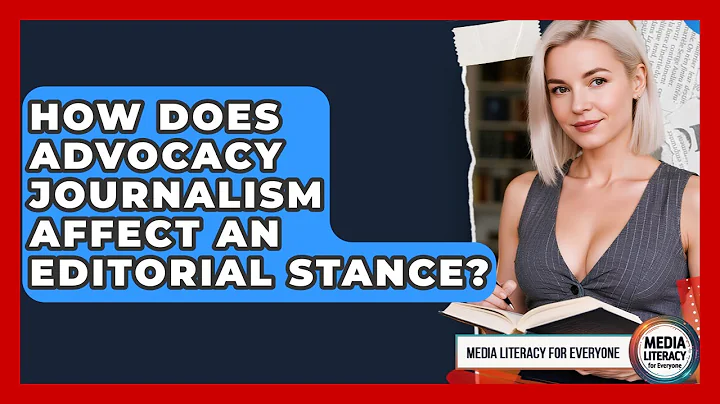How Does Advocacy Journalism Affect An Editorial Stance? - Media Literacy For Everyone