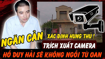 Dữ liệu camera có thể minh oan cho Hồ Duy Hải – nhưng ai đang ngăn cản?  | Hồ Sơ Tuyệt Mật