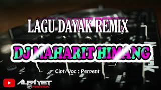 DJ MAHARIT HIMANG || LAGU DAYAK KALTENG || REMIX VIRAL