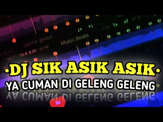 DJ SIK ASIK ASIK x GELENG REMIX • STORY WA  JEDAG JEDUG BEAT VN - LINK MEDIAFIRE class=