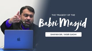 The Tragedy of Babri Masjid and Some Truth About Hindustan | Shaykh Dr. Yasir Qadhi