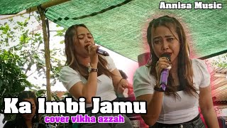 KA IMBI JAMU VERSION SLOW COVER VIKHA AZZAH - ANNISA MUSIC