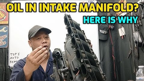 WHY IS THERE ENGINE OIL IN INTAKE MANIFOLD AND WHAT IS CAUSING IT