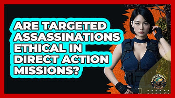 Are Targeted Assassinations Ethical In Direct Action Missions? - Tactical Warfare Experts