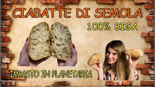 CIABATTE DI SEMOLA 100% BIGA - PANE FATTO IN CASA - IMPASTO IN PLANETARIA