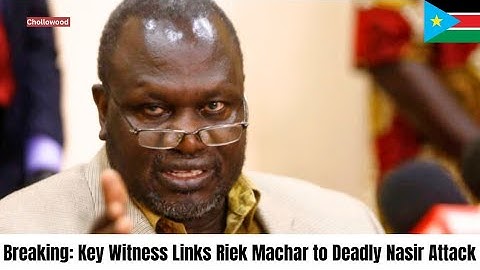 SSPDF Major Drops Explosive Testimony in Riek Machar Trial | Nasir Attack Case Update