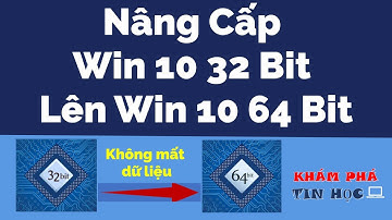 Cách nâng cấp win 10 32 bit lên win 10 64 bit - Nhanh - Chi tiết