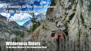 A Journey to the Head Waters of the Yellowstone River  Episode 3 by Wilderness Riders 113,942 views 1 year ago 40 minutes