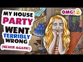 My House Party Went Terribly Wrong! #animated #story