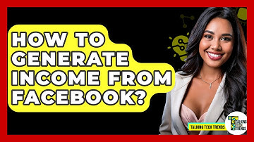 How To Generate Income From Facebook? - Talking Tech Trends