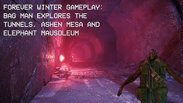 Forever Winter Gameplay: Bag Man explores the tunnels, Ashen Mesa and Elephant Mausoleum.
