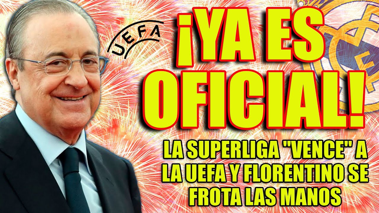  Ya Es Oficial LA SUPERLIGA VENCE A LA UEFA Y Florentino Se Frota 