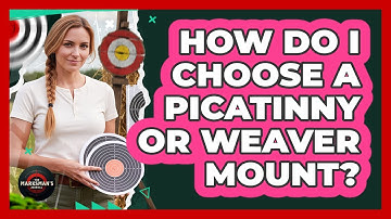 How Do I Choose A Picatinny Or Weaver Mount?