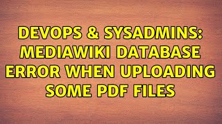 Famous DevOps & SysAdmins: mediawiki database error when uploading some PDF files Net Worth