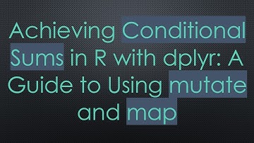 Achieving Conditional Sums in R with dplyr: A Guide to Using mutate and map