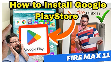 How to Install Google Play Store on the Amazon Fire Max 11 Tablet
