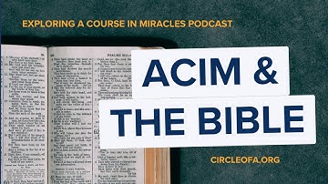 What Does A Course in Miracles Say About the Bible? (Exploring A Course in Miracles podcast)