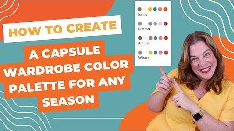 How to Create a Capsule Wardrobe Color Palette for Any Season