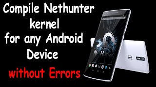 How to Compile Nethunter Kernel For Any Android Device | Android SecInfo
