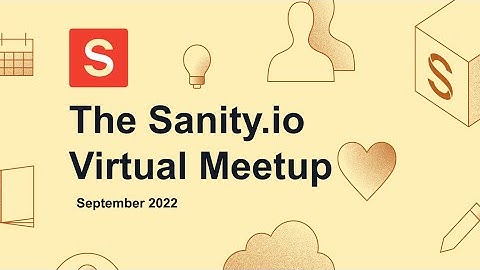 Sanity.io Virtual Meetup - September 2022