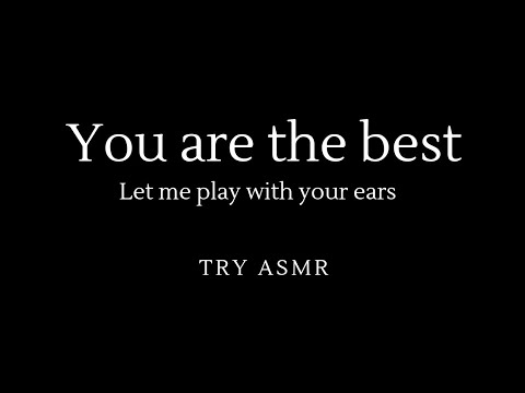 Playing with your ears and tell you that you are the best [Male] [Positive affirmation] [Ear-to-ear]