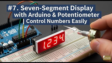 #7. Seven-Segment Display with Arduino & Potentiometer | Control Numbers Easily