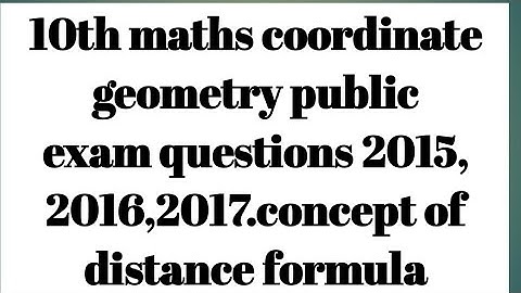 10th maths coordinate geometry public exam questions 2015, 2016,2017.concept of distance formula