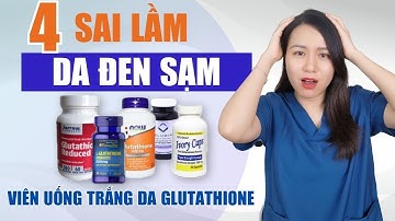 4 sai lầm khi uống viên uống trắng da glutathione khiến da đen sạm | Nguyễn Mai Hương