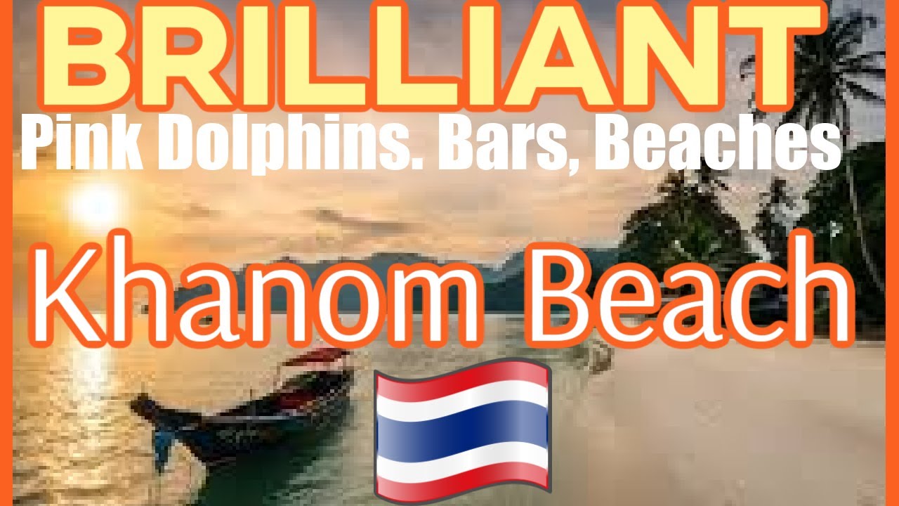 Pink Dolphins, Thai Seafood, Bars, Beers & Beaches. Khanom Beach