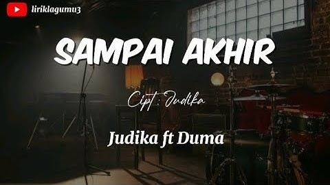 SAMPAI AKHIR -  JUDIKA FT DUMA ( LIRIK )  JUDIKA