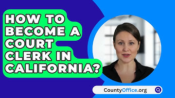 How To Become A Court Clerk In California? - CountyOffice.org