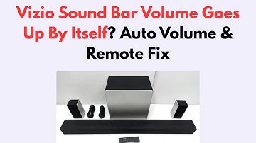 Vizio Sound Bar Volume Goes Up By Itself? Auto Volume & Remote Fix