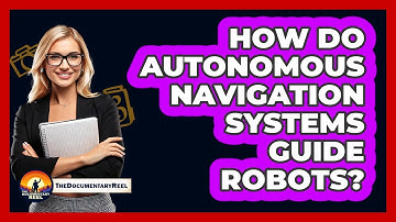 How Do Autonomous Navigation Systems Guide Robots? - The Documentary Reel