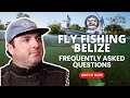 Frequently asked questions about fly fishing belize