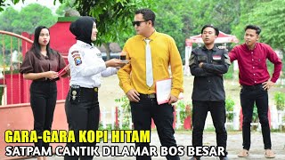 GARAGARA KOPI HITAM SATPAM CANTIK MENDADAK DILAMAR OLEH BOS BESAR HINGGA AKHIRNYA SEMUA TERDIAM