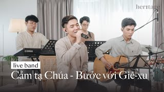 HERITAGE | Cảm tạ Chúa - Bước với Giê-xu | LIVEBAND