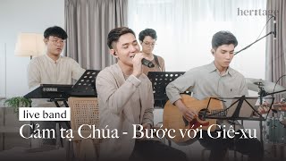 Video thumbnail of "HERITAGE | Cảm tạ Chúa - Bước với Giê-xu | LIVE BAND"