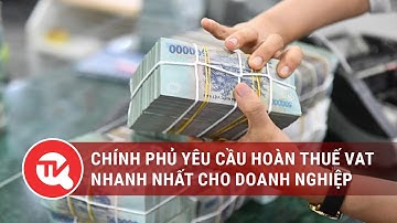 Chính phủ yêu cầu hoàn thuế VAT nhanh nhất cho doanh nghiệp | Truyền hình Quốc hội Việt Nam
