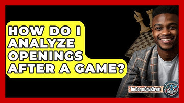How Do I Analyze Openings After A Game? - The Board Game Xpert