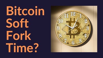 Bitcoin Soft Fork Time?