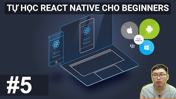 #5. Sử dụng State | Tự Học React Native Làm App Mobile Từ Số 0