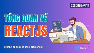 [ReactJS] Tổng quan về ReactJS