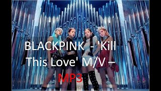 BLACKPINK MP3  - 'Kill This Love' M/V - YG Entertainment