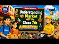 Understanding Markets – Class 7 SST Chapter 12 | NCERT 2025 Exam Prep | Easy Explanation & Animation