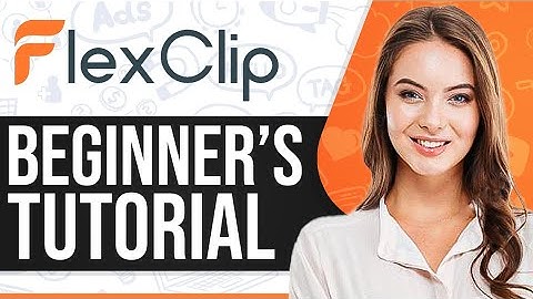 FlexClip Tutorial 2025: How To Use FlexClip For Beginners