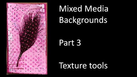MIXED MEDIA BACKGROUNDS SERIES Part 3 - Texture tools